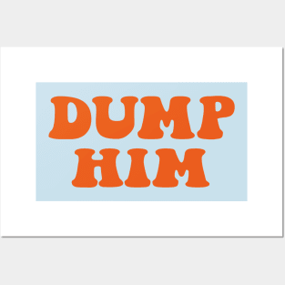 DUMP HIM Posters and Art